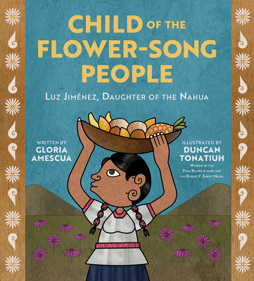 Child of the Flower-Song People: Luz Jimnez, Daughter of the Nahua