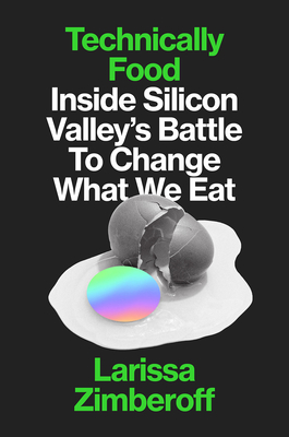 Image for Technically Food: Inside Silicon Valleys Mission to Change What We Eat Technically Food: Inside Silicon Valleys Mission to Change What We Eat