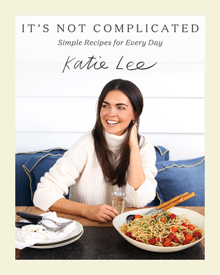 It's Not Complicated: Simple Recipes for Every Day