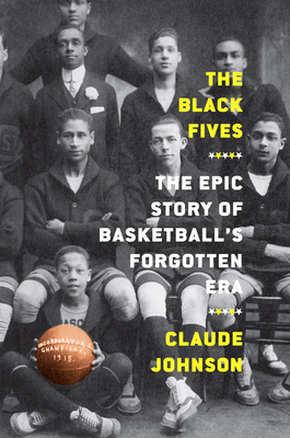Black Fives: The Epic Story of Basketball's Forgotten Era