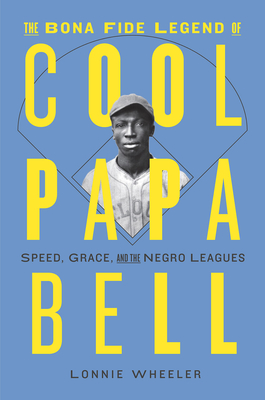 Image for The Bona Fide Legend of Cool Papa Bell: Speed, Grace, and the Negro Leagues