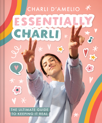 Image for Essentially Charli: The Ultimate Guide to Keeping It Real Essentially Charli: The Ultimate Guide to Keeping It Real