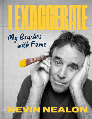 I Exaggerate: My Brushes with Fame (SIGNED)