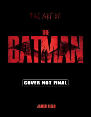 ART OF THE BATMAN: THE OFFICIAL BEHIND-THE-SCENES COMPANION TO THE FILM