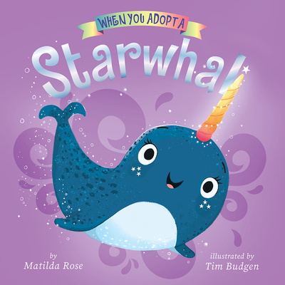 When You Adopt a Starwhal: (A When You Adopt. Book): A Board Book