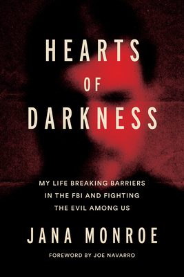 Hearts of Darkness: Serial Killers, the Behavioral Science Unit, and My Life as a Woman in the FBI