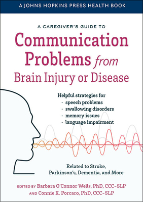 A Caregiver's Guide to Communication Problems from Brain Injury or Disease (A Johns Hopkins Press Health Book)