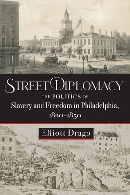 Street Diplomacy: The Politics of Slavery and Freedom in Philadelphia, 18201850