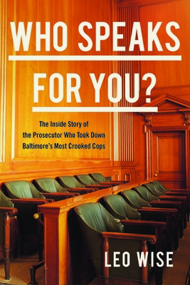 Who Speaks for You: The Inside Story of the Prosecutor Who Took Down Baltimore's Most Crooked Cops