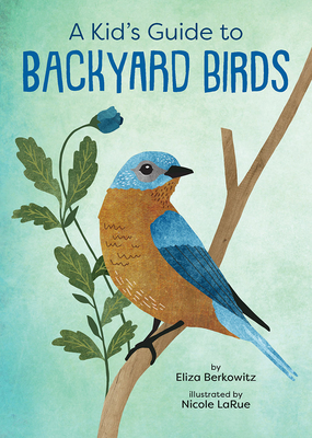 Image for A Kid's Guide to Backyard Birds A Kid's Guide to Backyard Birds