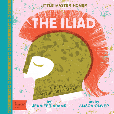 Iliad: A Babylit(r) Greek Mythology Primer