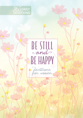 Image for Be Still and Be Happy: 365 Devotions for Women Be Still and Be Happy: 365 Devotions for Women
