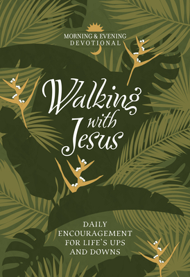 Image for Walking with Jesus: Daily Encouragement for Life's Ups and Downs (Morning & Evening Devotionals)