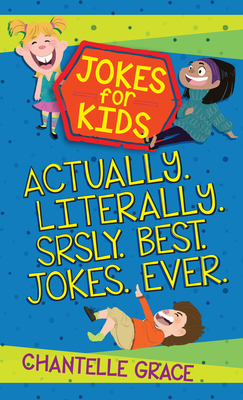 Jokes for Kids - Bundle 1: Actually, Literally, Srsly, Best Jokes Ever (Jokes for Kids, 1)