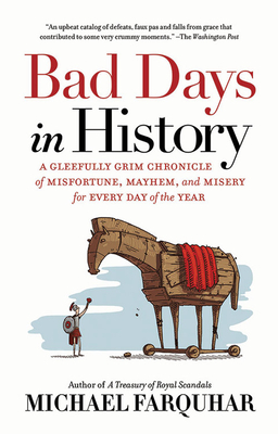 Image for Bad Days in History: A Gleefully Grim Chronicle of Misfortune, Mayhem, and Misery for Every Day of the Year