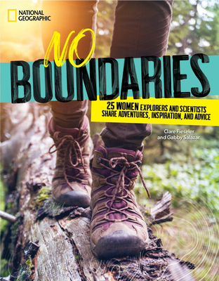 Image for No Boundaries: 25 Women Explorers and Scientists Share Adventures, Inspiration, and Advice No Boundaries: 25 Women Explorers and Scientists Share Adventures, Inspiration, and Advice