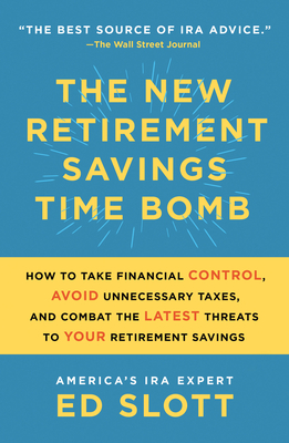 The New Retirement Savings Time Bomb: How to Take Financial Control, Avoid Unnecessary Taxes, and Combat the Latest Threats to Your Retirement Savings
