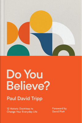 Do You Believe: 12 Historic Doctrines to Change Your Everyday Life
