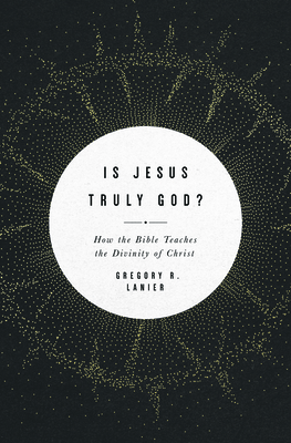 Image for Is Jesus Truly God?: How the Bible Teaches the Divinity of Christ