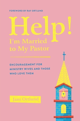 Image for Help! I'm Married to My Pastor: Encouragement for Ministry Wives and Those Who Love Them