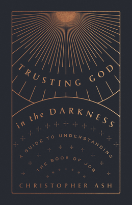 Image for Trusting God in the Darkness: A Guide to Understanding the Book of Job