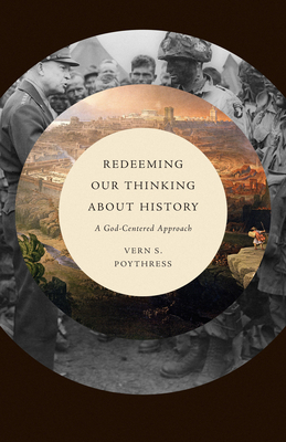 Image for Redeeming Our Thinking about History: A God-Centered Approach