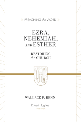 Image for Ezra, Nehemiah, and Esther: Restoring the Church (Preaching the Word)