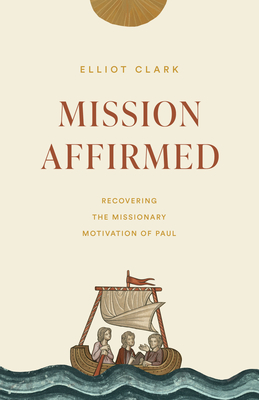 Image for Mission Affirmed: Recovering the Missionary Motivation of Paul (The Gospel Coalition)