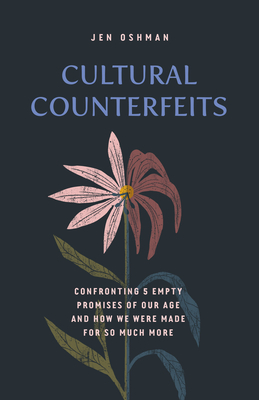 Image for Cultural Counterfeits: Confronting 5 Empty Promises of Our Age and How We Were Made for So Much More