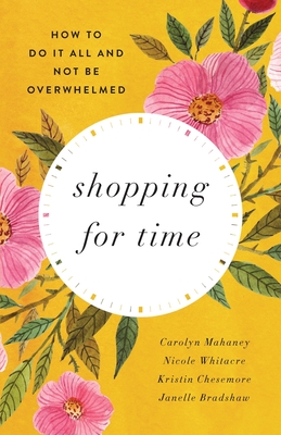 Image for Shopping for Time: How to Do It All and NOT Be Overwhelmed (Redesign) Shopping for Time: How to Do It All and NOT Be Overwhelmed (Redesign)