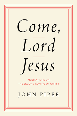 Image for Come, Lord Jesus: Meditations on the Second Coming of Christ