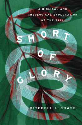 Image for Short of Glory: A Biblical and Theological Exploration of the Fall