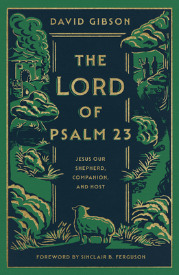 The Lord of Psalm 23: Jesus Our Shepherd, Companion, and Host