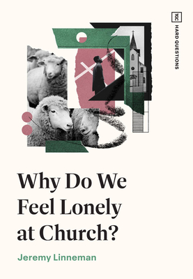 Why Do We Feel Lonely at Church (TGC Hard Questions)