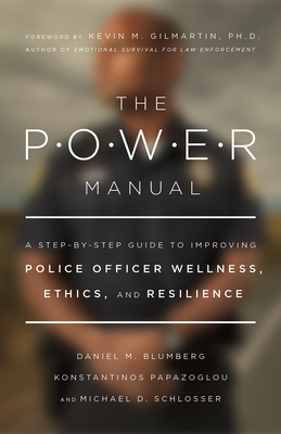 Power Manual: A Step-By-Step Guide to Improving Police Officer Wellness, Ethics, and Resilience