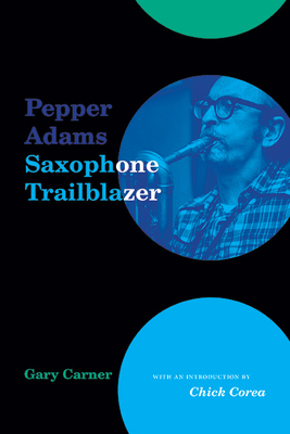 Pepper Adams: Saxophone Trailblazer (Excelsior Editions)