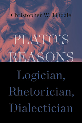 Plato's Reasons: Logician, Rhetorician, Dialectician (Ancient Greek Philosophy)