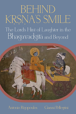 Behind Ka's Smile: The Lord's Hint of Laughter in the Bhagavadgt and Beyond (Hindu Studies)