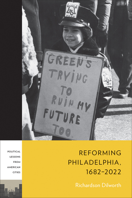 Reforming Philadelphia, 16822022 (PLAC: Political Lessons from American Cities)