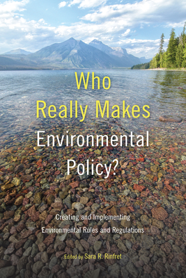 Who Really Makes Environmental Policy: Creating and Implementing Environmental Rules and Regulations