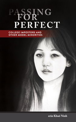 Passing for Perfect: College Impostors and Other Model Minorities (Asian American History & Cultu)