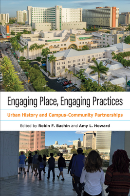 Engaging Place, Engaging Practices: Urban History and Campus-Community Partnerships (History and the Public)