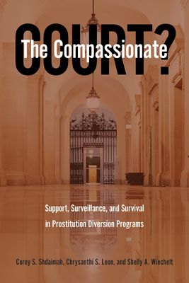 The Compassionate Court: Support, Surveillance, and Survival in Prostitution Diversion Programs