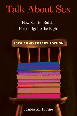 Talk about Sex: How Sex Ed Battles Helped Ignite the Right (Sexuality Studies)