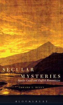 Secular Mysteries: Stanley Cavell and English Romanticism