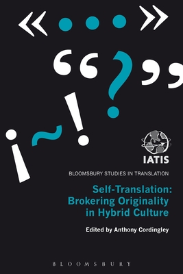 Self-Translation: Brokering Originality in Hybrid Culture (Bloomsbury Studies in Translation)