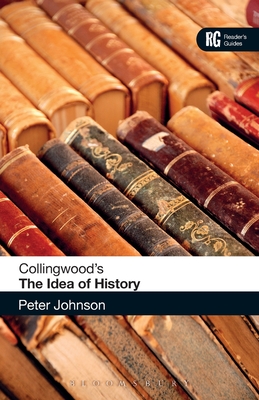 Collingwood's The Idea of History: A Reader's Guide (Reader's Guides)