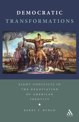 Democratic Transformations: Eight Conflicts in the Negotiation of American Identity