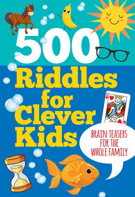 Image for 500 Riddles for Clever Kids (Brain Teasers for the Whole Family)
