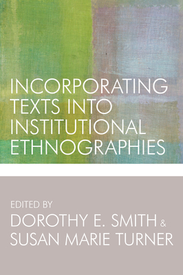Incorporating Texts into Institutional Ethnographies [Paperback] Smith, Dorothy E. and Turner, Susan Marie